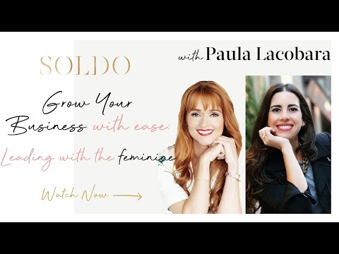 Grow Your Business with Ease: Leading with the Feminine. With Paula Lacobara.