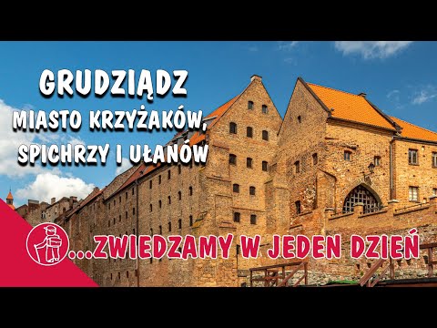 GRUDZIĄDZ - MIASTO KRZYŻAKÓW, SPICHRZY I UŁANÓW. CO WARTO ZOBACZYĆ