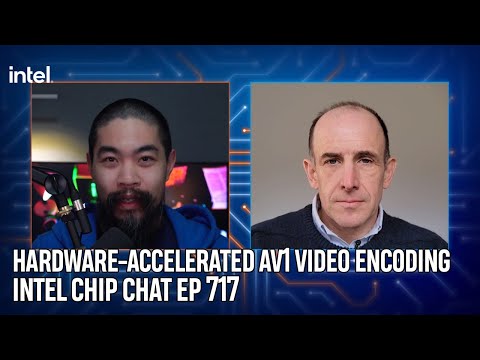 Hardware-accelerated AV1 Video Encoding | Intel Chip Chat ep. 717