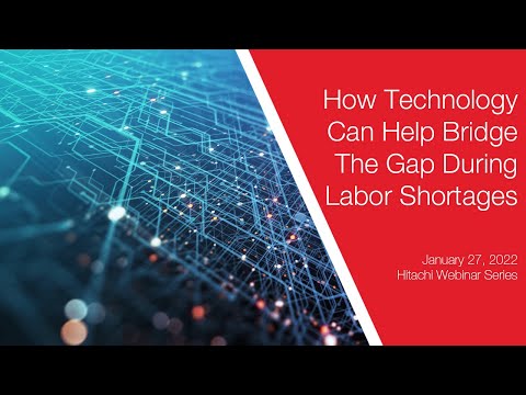 Hitachi Webinar Series – How Technology Can Help Bridge The Gap During Labor Shortages