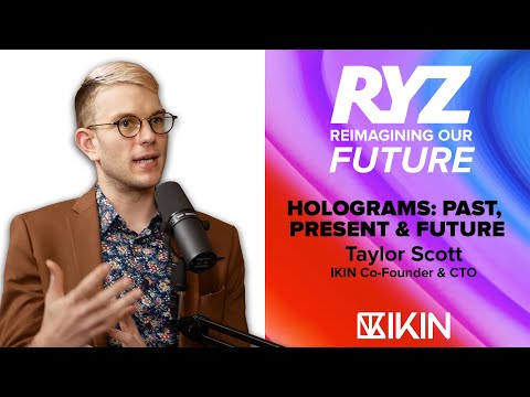 Holograms: Past, Present & Future | Featuring Taylor Scott, IKIN CoFounder &  CTO