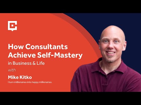 How Consultants Achieve Self-Mastery in Business & Life with Mike Kitko