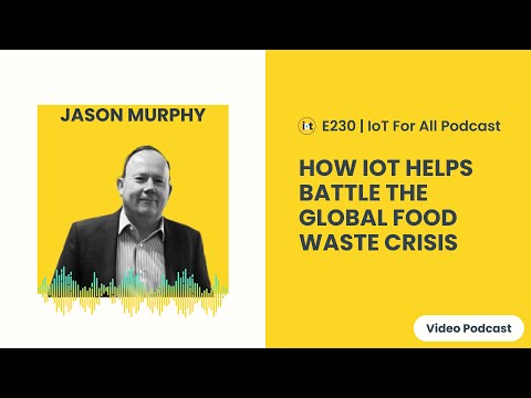 How IoT Helps Battle The Global Food Waste Crisis | IMS-Evolve's Jason Murphy | E230