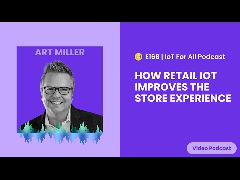How Retail IoT Improves the Store Experience | Qualcomm Technologies, Inc's Art Miller | E168