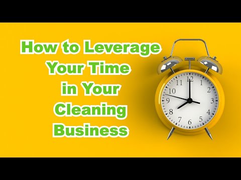 How to Leverage Your Time in Your Cleaning Business