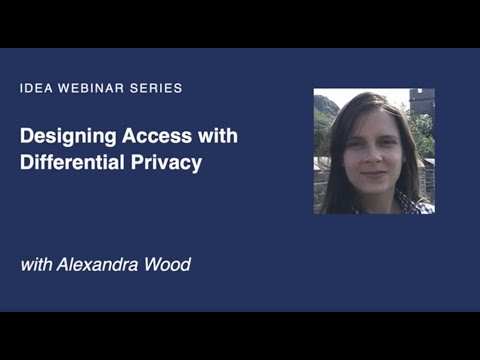 IDEA Webinar: Designing Access with Differential Privacy
