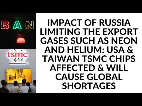IMPACT OF RUSSIA LIMITING NEON  gas export will affect semiconductor production.TAIWAN TSMC AFFECTED