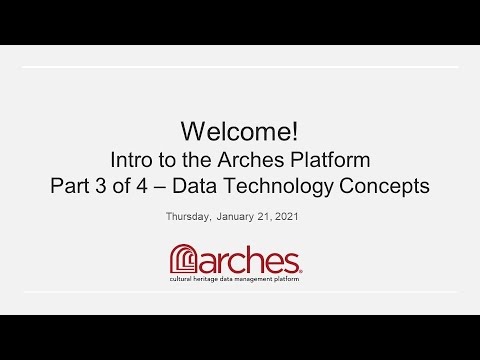 Intro to the Arches Platform Part 3 of 4 - Data Technology Concepts Intro to the Arches Platform Part 3 of 4 - Data Technology Concepts
