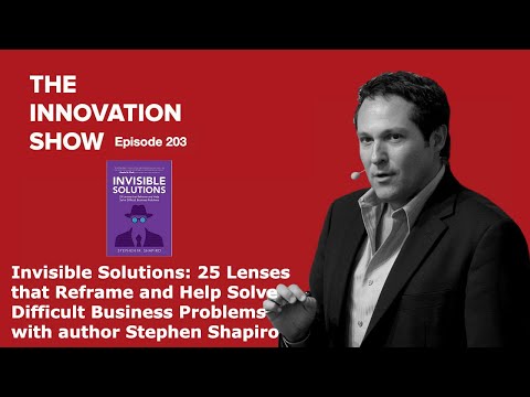 Invisible Solutions: 25 Lenses that Reframe and Help Solve Difficult Business Problems with...