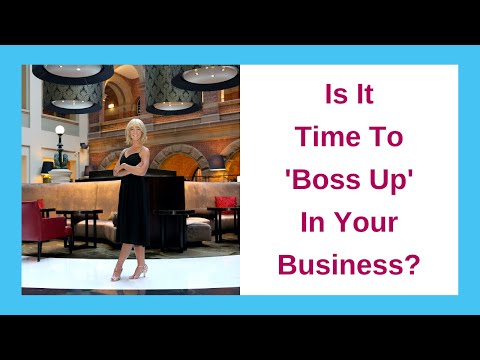 Is It Time To 'Boss Up' In Your Business?