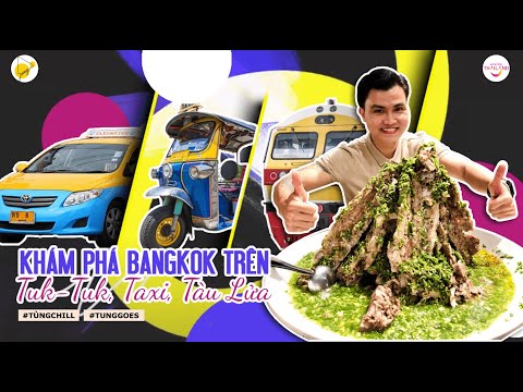Khám phá BANGKOK bằng TUKTUK - TAXI - TÀU LỬA | THAILAND TOURISM | TÙNG CHILL