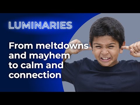 Luminaries - From meltdowns and mayhem to calm and connection