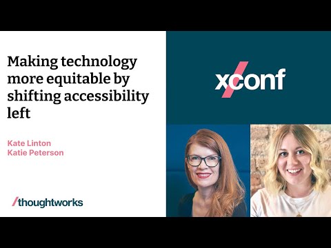 Making technology more equitable by shifting accessibility left — Kate Linton & Katie Peterson