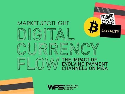 Market Spotlight - Digital Currency Flow 2018: The Impact of Evolving Payment Channels on M&A Market Spotlight - Digital Currency Flow 2018: The Impact of Evolving Payment Channels on M&A