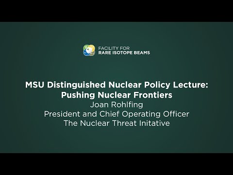 MSU Distinguished Nuclear Policy Lecture: Pushing Nuclear Frontiers