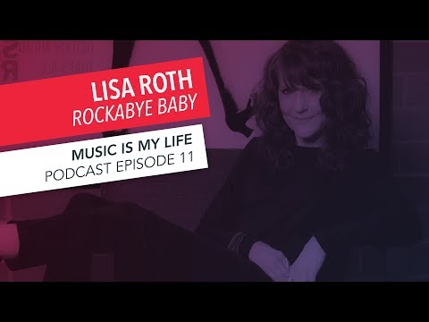 Music Is My Life: Lisa Roth | Episode 11 | Podcast