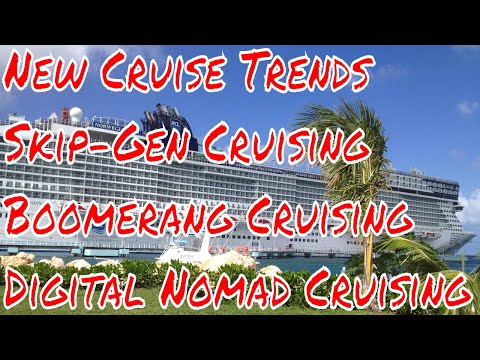 New Cruise Ship Trends Skip-Gen Cruising Boomerang Back to Back Digital Nomad Cruising