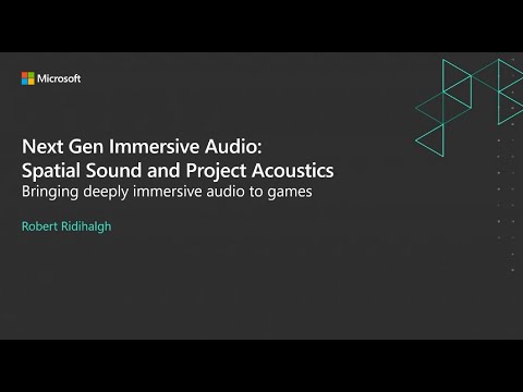 Next Gen Immersive Audio: Spatial Sound and Project Acoustics