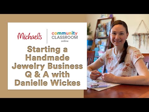 Online Class: Starting a Handmade Jewelry Business Q and A with Danielle Wickes Jewelry | Michaels