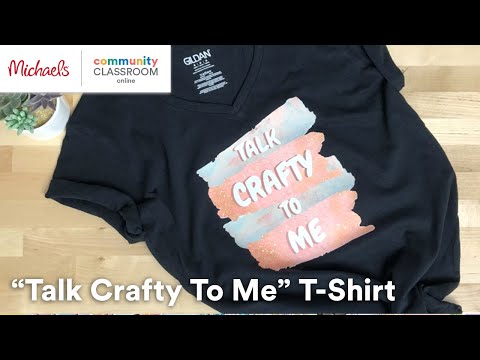 Online Class: “Talk Crafty To Me” T-shirt Tutorial | Michaels