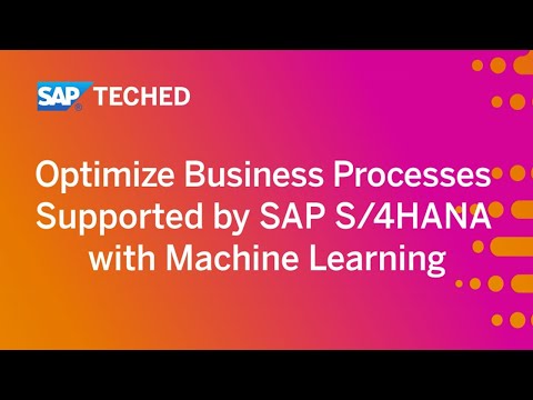 Optimize Business Processes Supported by SAP S/4HANA with Machine Learning | SAP TechEd in 2020