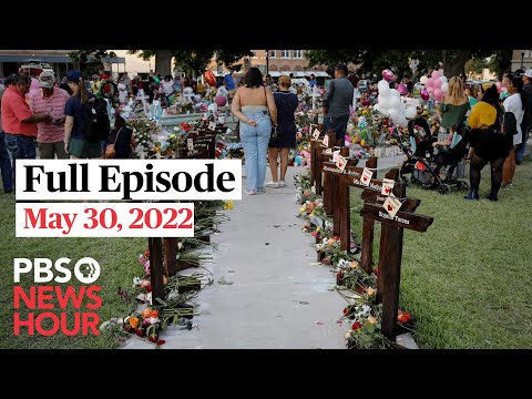PBS NewsHour full episode, May 30, 2022