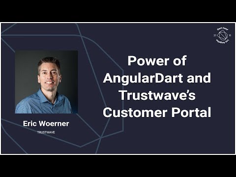 Power of AngularDart and Trustwave's Customer Portal (Dart Conference 2018)