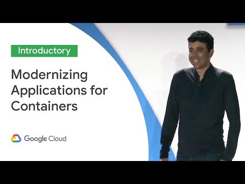 Practical Guide to Modernizing Applications for Containers (Cloud Next '19)