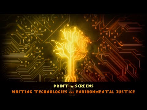 PRINT vs SCREENS: Writing Technologies & Environmental Justice
