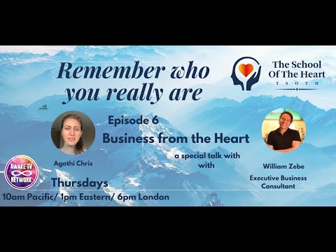 Remember who you Really are - Episode 6 - Business from the Heart with William Zebe