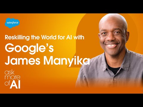 Reskilling the World for AI feat. Google’s James Manyika | ASK MORE OF AI with Clara Shih