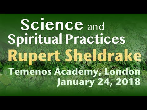 Rupert Sheldrake 2018 Science & Spiritual Practices:Temenos Academy