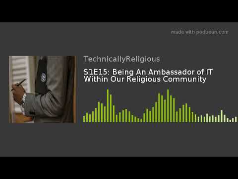 S1E15: Being An Ambassador of IT Within Our Religious Community