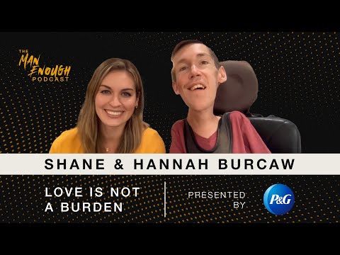 Shane & Hannah Burcaw: Love is Not a Burden | The Man Enough Podcast