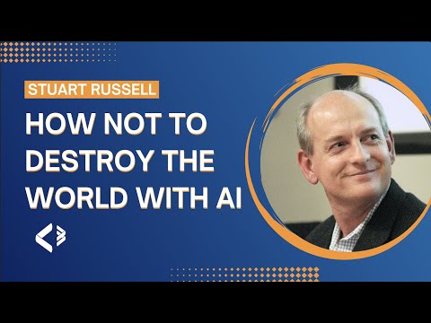 Stuart Russell - How Not To Destroy the World With AI