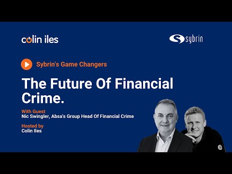 Sybrins Game Changers - The Future Of Financial Crime - Absa's Head Of Financial Crime Nic Swingler