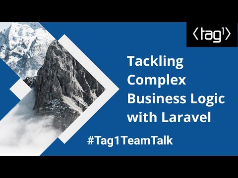 Tackling Complex Business Logic with Laravel - Tag1TeamTalk #12