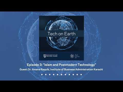 Tech on Earth Podcast, Episode 3: “Islam and Postmodern Technology”