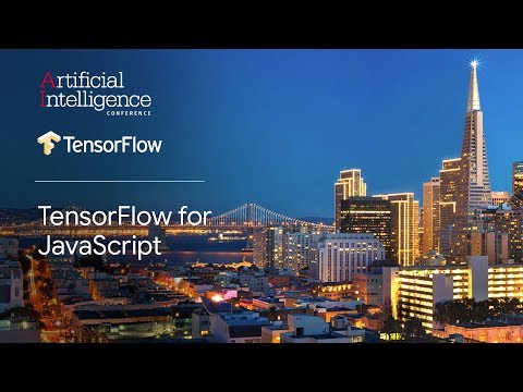 TensorFlow for JavaScript (TensorFlow @ O’Reilly AI Conference, San Francisco '18)