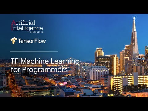 TF Machine Learning for Programmers (TensorFlow @ O’Reilly AI Conference, San Francisco '18)