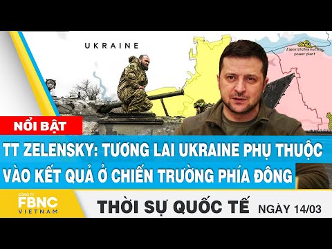 Thời sự quốc tế 14/3 | TT Zelensky: Tương lai Ukraine phụ thuộc vào kết quả ở chiến trường phía Đông