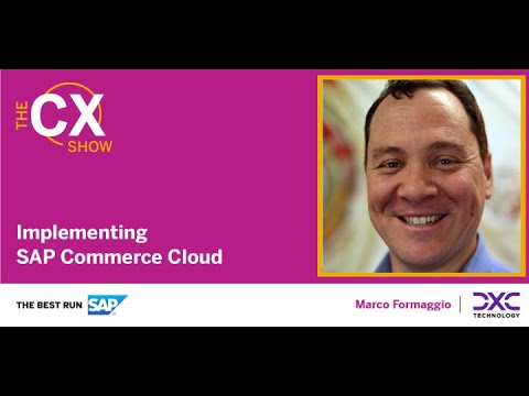 The CX Show – DXC Technology – Implementing SAP Commerce Cloud