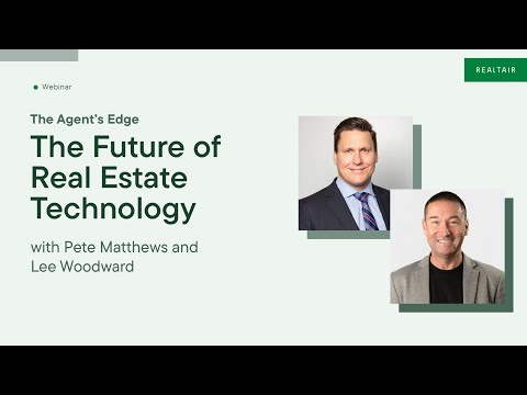 The Future of Real Estate Technology: The Agent’s Edge with Pete Matthews and Lee Woodward