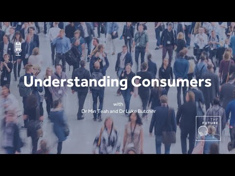 The Future Of: Understanding Consumers [FULL PODCAST EPISODE]