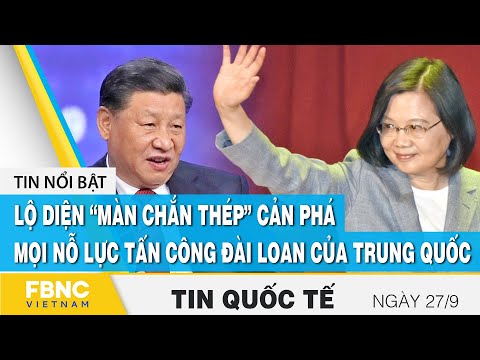 Tin quốc tế 27/9, Lộ diện “màn chắn thép” cản phá mọi nỗ lực tấn công Đài Loan của Trung Quốc | FBNC