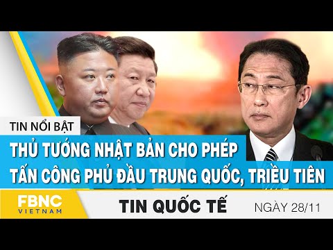 Tin quốc tế 28/11 | Thủ tướng Nhật Bản cho phép tấn công phủ đầu Trung Quốc, Triều Tiên | FBNC