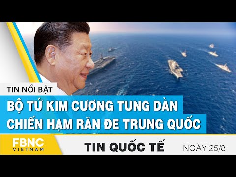 Tin quốc tế mới nhất 25/8, Bộ tứ Kim Cương tung dàn chiến hạm răn đe Trung Quốc | FBNC