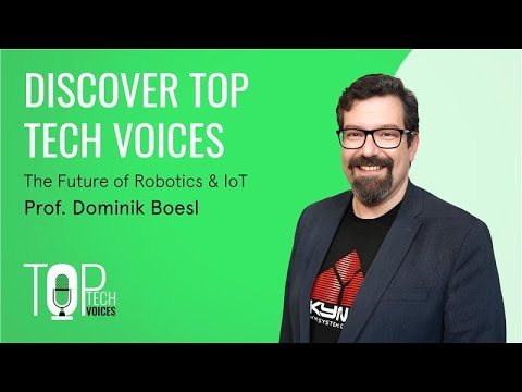 TOP TECH VOICES: The Future of Robotics & IoT with Prof. Dominik Boesl