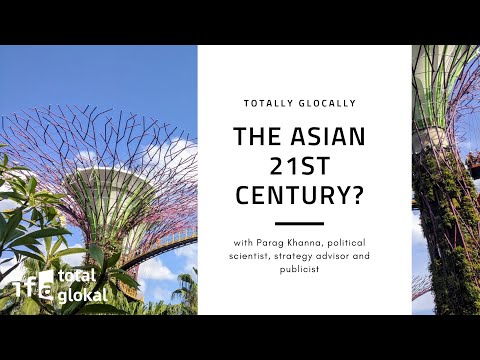 Totally Glocally | The Asian 21st century? | Parag Khanna