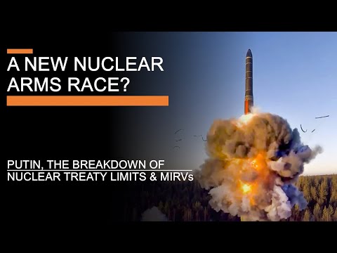 Towards a New Nuclear Arms Race? Putin, the Breakdown of Nuclear Treaty Limits & MIRVs